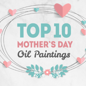 What’s She Getting for Mother’s Day? 2018’s Top 10 Paintings for Moms