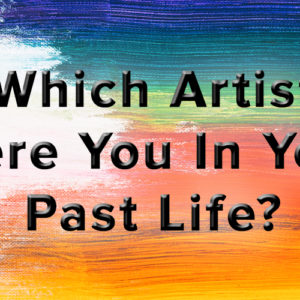 Which Artist Were You In Your Past Life?
